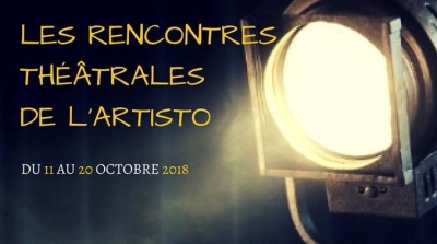 Les rencontres théâtrales de l'Artisto du 11 au 20 octobre 2018